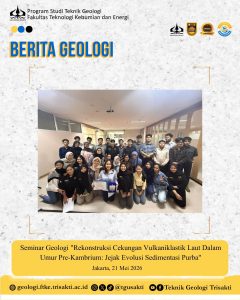 Teknik Geologi Universitas Trisakti Gelar Seminar Geologi tentang Rekonstruksi Cekungan Vulkaniklastik Laut Dalam Umur Pre-Kambrium